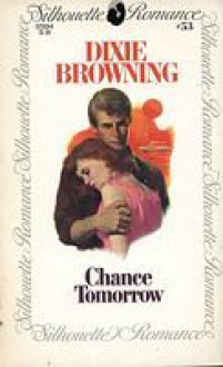 Chance Tomorrow (Silhouette Romance, #53) - Dixie Browning