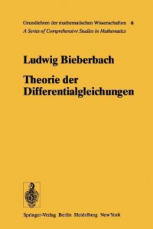 Theorie Der Differentialgleichungen: Vorlesungen Aus Dem Gesamtgebiet Der Gewohnlichen Und Der Partiellen Differentialgleichungen - Ludwig Bieberbach