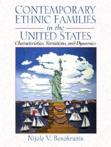 Contemporary Ethnic Families in the United States: Characteristics, Variations, and Dynamics - Nijole V. Benokraitis