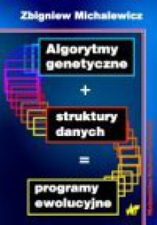 Algorytmy genetyczne + struktury danych = programy ewolucyjne - Zbigniew Michalewicz