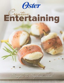 Oster Creative Entertaining: Simple to Sophisticated - Publications International Ltd., Lou Weber