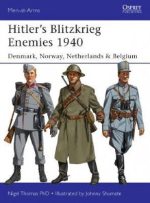 Hitler's Blitzkrieg Enemies 1940: Denmark, Norway, Netherlands & Belgium - Nigel Thomas