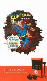 Superman on Radio: The First 27 Original Episodes! - Jerry Siegel