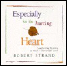 Especially for the Hurting Heart: Comforting Stories to Heal a Sorrowful Soul - Robert Strand