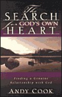 The Search for God's Own Heart: Finding a Genuine Relationship with God - Andy Cook