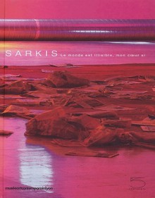 Sarkis: le monde est illisible, mon coeur si - Sarkis, Collectif