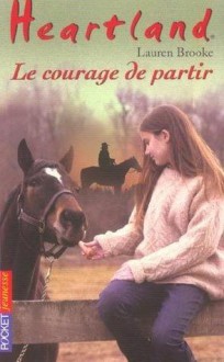 Le courage de partir (Heartland, #18) - Lauren Brooke, Bertrand Ferrier