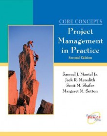 Core Concepts, with CD: Project Management in Practice [With CD (Audio)] - Samuel J. Mantel Jr., Scott M. Shafer, Jack R. Meredith