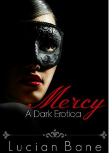 Mercy: A Dark Erotica - Lucian Bane