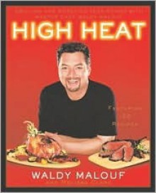 High Heat: Grilling and Roasting Year-Round with Master Chef Waldy Malouf - Waldy Malouf, Melissa Clark