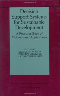 Decision Support Systems for Sustainable Development: A Resource Book of Methods and Applications - Gregory E. Kersten, Zbigniew Mikolajuk, Anthony Gar-On Yeh