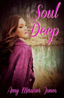 Soul Deep (The Soul Quest Trilogy) - Amy Maurer Jones