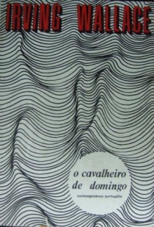 O Cavalheiro de Domingo - Irving Wallace, Maria Isabel Morna Braga, Mário Braga