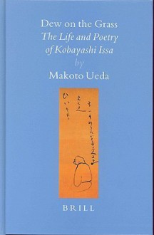 Dew on the Grass: The Life and Poetry of Kobayashi Issa - Makoto Ueda