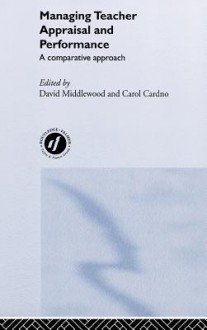 Managing Teacher Appraisal and Performance: A Comparative Approach - D. Middlewood, David Middlewood