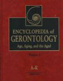 Encyclopedia of Gerontology, Two-Volume Set: Age, Aging, and the Aged - James E. Birren