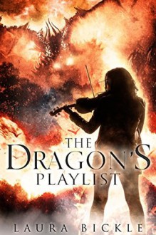 The Dragon's Playlist - Laura Bickle