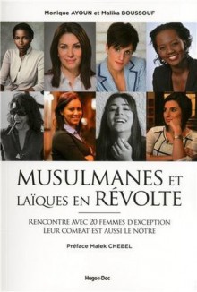 Musulmanes et laïques en révolte : Rencontre avec 20 femmes d'exception, leur combat est aussi le nôtre - Monique Ayoun, Malika Boussouf, Malek Chebel