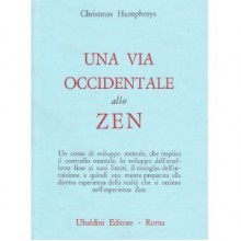 Una via occidentale allo Zen - Christmas Humphreys