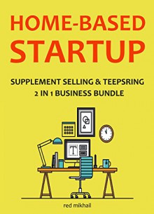 HOME-BASED STARTUP 2016: SUPPLEMENT SELLING & TEEPSRING - Red Mikhail