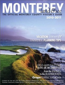 Monterey, Land & See: The Official Monterey County Visitor's Guide 2010-2011 - Christine Delsol, Ken Peterson, James Raia, Erin Lee Gafill, Paul S. Fingerote, Levi DeKeyrel, Shannon Marone, Celeste White