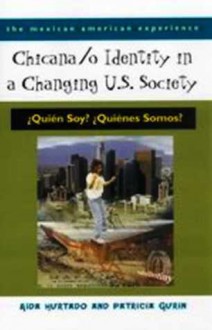 Chicana/o Identity in a Changing U.S. Society: ¿Quién Soy? ¿Quiénes Somos? - Aída Hurtado, Patricia Gurin