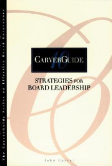 Strategies for Board Leadership (J-B Carver Board Governance Series) - Carver