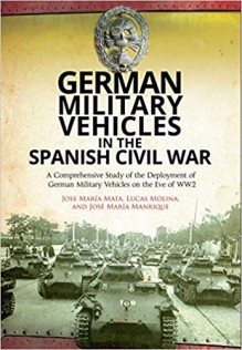 German Military Vehicles in the Spanish Civil War - Lucas Molina Franco,Jose María Mata,José María Manrique