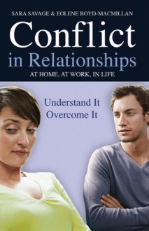 Conflict in Relationships: Understand It, Overcome It: At Home, At Work, In Life - Sara Savage, Eolene Boyd-Macmillan