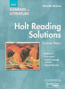 Holt Elements of Literature: Reading Solutions, Fourth Course - Kylene Beers