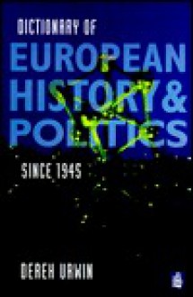 Dictionary of European History and Politics Since 1945 - Derek W. Urwin