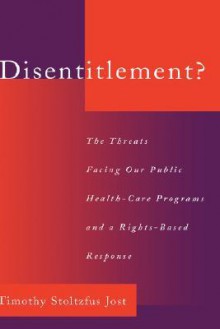 Disentitlement?: The Threats Facing Our Public Health Care Programs and a Right-Based Response - Timothy Stoltzfus Jost