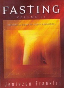 Fasting - Volume II (Opening A Door to God's Promises) - Jentezen Franklin