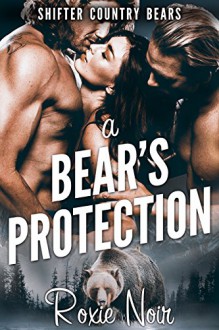 A Bear's Protection (Shifter Country Bears Book 1) - Roxie Noir