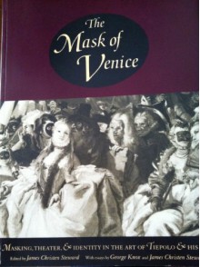 The Mask of Venice: Masking, Theater & Identity in the Art of Tiepolo & His Time - James Christen Steward, Berkeley Art Museum, Pacific Film Archive