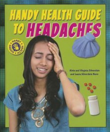 Handy Health Guide to Headaches - Alvin Silverstein, Virginia Silverstein, Laura Silverstein Nunn