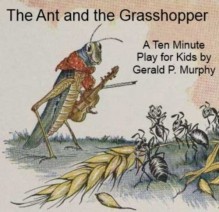 The Ant and the Grasshopper - A Ten Minute Play for Kids - Gerald P. Murphy