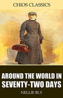 Around the World in Seventy-Two Days - Nellie Bly