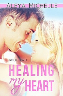 Healing my Heart - Aleya Michelle