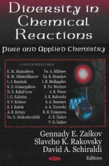 Diversity in Chemical Reactions: Pure and Applied Chemistry - Gennady E. Zaikov, Slavcho K. Rakovsky, David A. Schiraldi