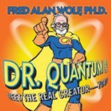 Meet the Real Creator--You! (Dr. Quantum Presents) - Fred Alan Wolf