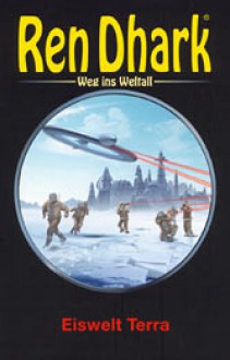 Ren Dhark, Bd. 01, Eiswelt Terra (Ren Dhark, Weg ins Weltall, #01) - Uwe Helmut Grave, Achim Mehnert, Conrad Shepherd, Jo Zybell, Hajo F. Breuer