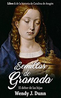 Semillas de Granada: El deber de las hijas - Wendy J. Dunn