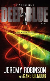 Callsign: Deep Blue - Book 1 (A Tom Duncan / Chess Team Novella) - Jeremy Robinson