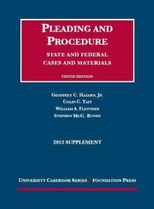 Cases and Materials on Pleading and Procedure, State and Federal Cases and Materials, 10th, 2013 Supplement - Geoffrey C. Hazard Jr., Colin C. Tait, William Andrew Fletcher