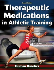 Therapeutic Medications in Athletic Training - Michael C. Koester, Human Kinetics