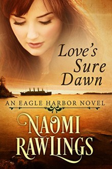 Love's Sure Dawn: Historical Christian Romance (Eagle Harbor Book 3) - Naomi Rawlings