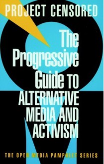 The Progressive Guide to Alternative Media and Activism - Project Censored