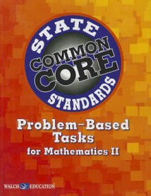 Common Core State Standards Problem-Based Tasks for Mathematics II - Walch