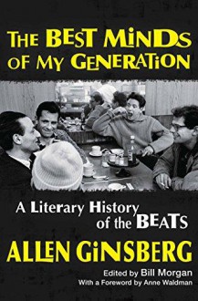 The Best Minds of My Generation: A Literary History of the Beats - Allen Ginsberg, Bill Morgan, Anne Waldman